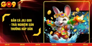 Bắn Cá JILI GO9 - Trải Nghiệm Săn Thưởng Hấp Dẫn