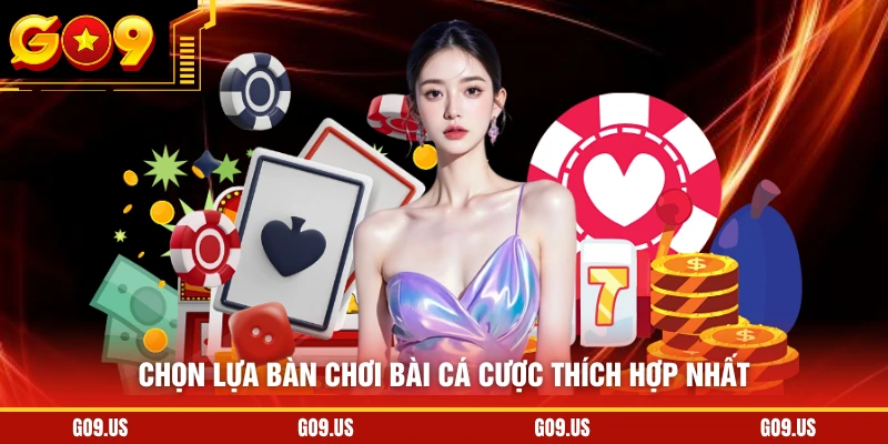 Chọn lựa bàn chơi bài cá cược thích hợp nhất