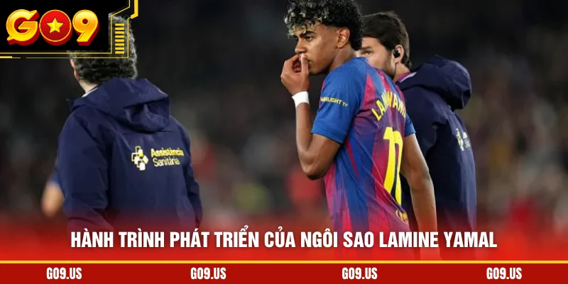 Hành trình phát triển của ngôi sao Lamine Yamal